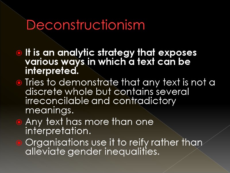 Deconstructionism It is an analytic strategy that exposes various ways in which a text